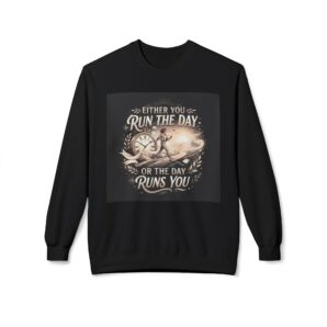 Either You Run The Day or The Day Runs You | Motivational Unisex Sweatshirt