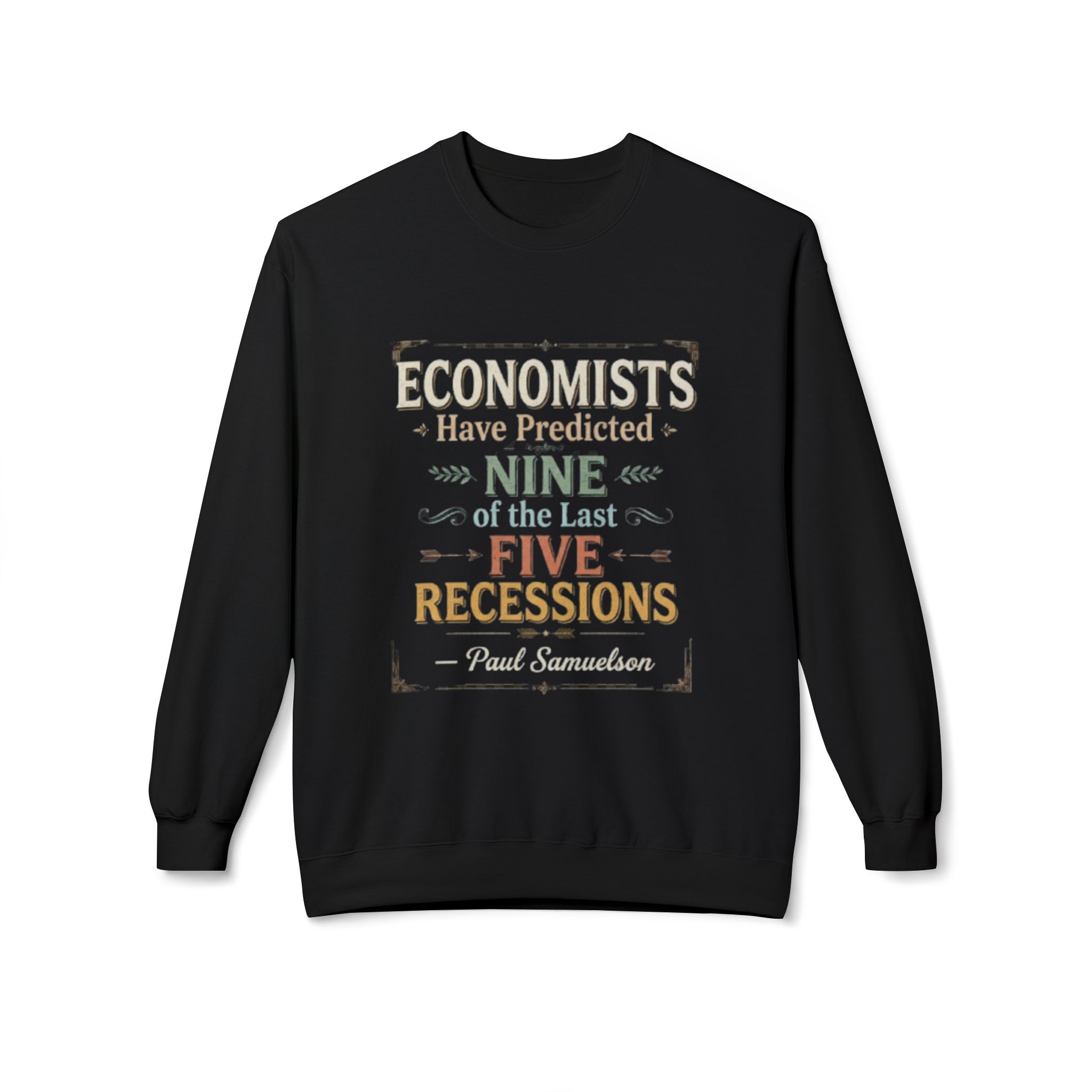 Economists Have Predicted Nine of the Last Five Recessions | Funny Economics Quote Unisex Sweatshirt - Image 10